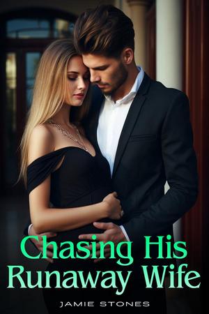 Chasing His Runaway Wife by Jamie Stones